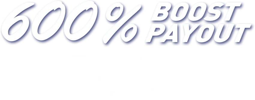 600 percent boost payout promotion